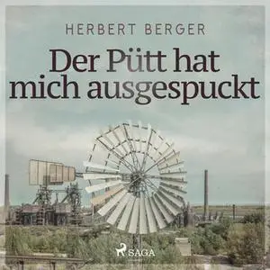 «Der Pütt hat mich ausgespuckt» by Herbert Berger