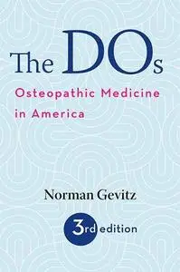 The DOs: Osteopathic Medicine in America, Third Edition