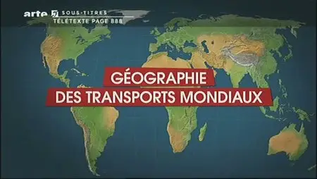 (Arte) Le dessous des cartes : Géographie des transports mondiaux (2012)