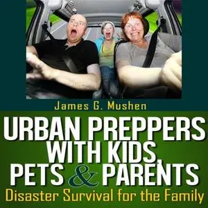 Urban Preppers with Kids, Pets, & Parents: Disaster Survival for the Family [Audiobook]