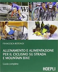 Allenamento e alimentazione per il ciclismo su strada e Mountain Bike: Guida completa
