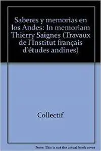 Saberes y memorias en los Andes: In memoriam Thierry Saignes (Travaux et mémoires)