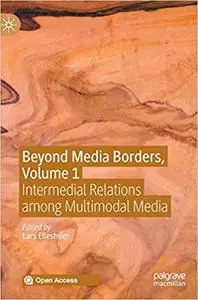 Beyond Media Borders, Volume 1: Intermedial Relations among Multimodal Media