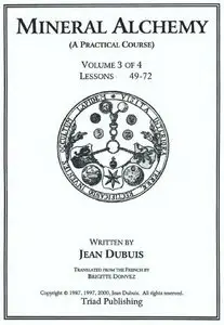 Jean Dubuis. "Mineral Alchemy. Volume 3 of 4, Lessons 49-72"