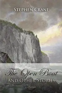 «The Open Boat and Other Stories» by Stephen Crane