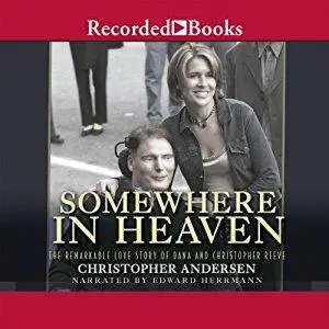 Somewhere in Heaven: The Remarkable Love Story of Dana and Christopher Reeve [Audiobook]