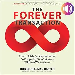 The Forever Transaction: How to Build a Subscription Model So Compelling, Your Customers Will Never Want to Leave [Audiobook]