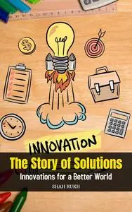 The Story of Solutions: Innovations for a Better World
