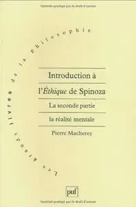 Pierre Macherey, "Introduction à l'éthique, de Spinoza : La Seconde partie, la réalité mentale"