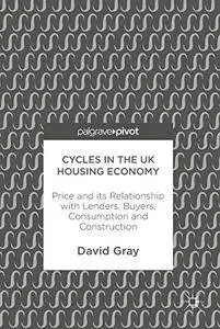 Cycles in the UK Housing Economy: Price and its Relationship with Lenders, Buyers, Consumption and Construction