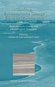 Tracking Environmental Change Using Lake Sediments - Volume 1: Basin Analysis, Coring, and Chronological (Developments in Paleo