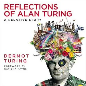 Reflections of Alan Turing: A Relative Story [Audiobook]