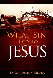 «What Sin Did To Jesus» by Kiluba Joshua