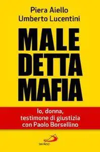Piera Aiello, Umberto Lucentini - Maledetta Mafia. Io, donna, testimone di giustizia con Paolo Borsellino