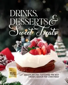 Drinks, Desserts & Sweet Treats: Baileys Recipes featuring the Best Cream Liqueur for Christmas!