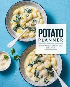 Potato Planner: Delicious Potato Recipes for Everyday of the Week