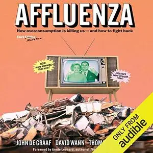 Affluenza: How Over-Consumption Is Killing Us - And How We Can Fight Back [Audiobook]