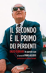 Il secondo è il primo dei perdenti. Enzo Ferrari in parole sue - Giuseppe Allievi