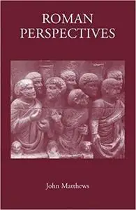 Roman Perspectives: Studies in Political and Cultural History, from the First to the Fifth Century