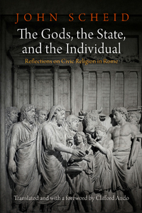 The Gods, the State, and the Individual : Reflections on Civic Religion in Rome