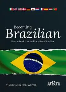 «Becoming Brazilian: How to Work, Live and Love Like a Brazilian» by THOMAS AUGUSTIN WINTER