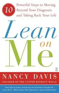 «Lean on Me: Ten Powerful Steps to Moving Beyond Your Diagnosis and Taking Back Your Life» by Kathryn Lynn Davis