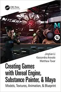Creating Games with Unreal Engine, Substance Painter, & Maya: Models, Textures, Animation
