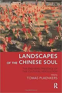 Landscapes of the Chinese Soul: The Enduring Presence of the Cultural Revolution