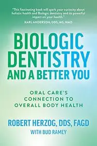 Biologic Dentistry and a Better You: Oral Care’s Connection to Overall Body Health