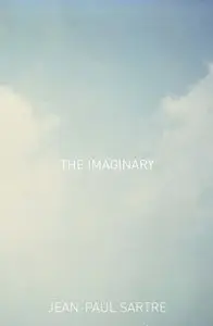"The Imaginary: A Phenomenological Psychology of the Imagination" by Jean-Paul Sartre