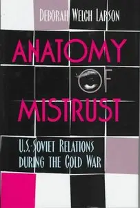 Anatomy of Mistrust: U.S.-Soviet Relations During the Cold War