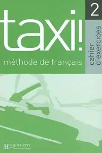Taxi ! 2 méthode de français : Cahier d'exercices