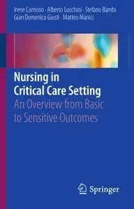 Nursing in Critical Care Setting: An Overview from Basic to Sensitive Outcomes (Repost)