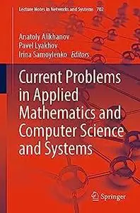 Current Problems in Applied Mathematics and Computer Science and Systems