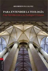 «Para entender la teología» by Rigoberto M. Gálvez Alvarado