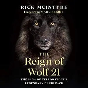 The Reign of Wolf 21: The Saga of Yellowstone’s Legendary Druid Pack [Audiobook]