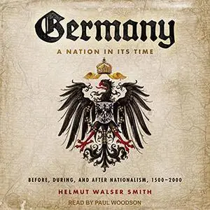 Germany: A Nation in Its Time: Before, During, and After Nationalism, 1500-2000