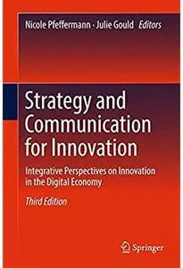 Strategy and Communication for Innovation: Integrative Perspectives on Innovation in the Digital Economy (3rd edition) [Repost]