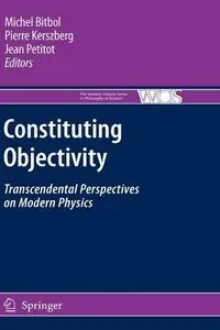 Constituting Objectivity: Transcendental Perspectives on Modern Physics by Michael Bitbol [Repost]