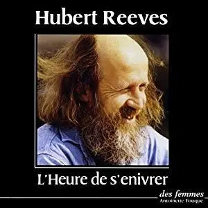 Hubert Reeves, "L'heure de s'enivrer"