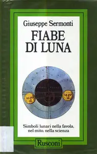 Fiabe di luna: Simboli lunari nella favola, nel mito, nella scienza by Giuseppe Sermonti