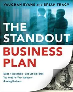 The Standout Business Plan: Make It Irresistible--and Get the Funds You Need for Your Startup or Growing Business