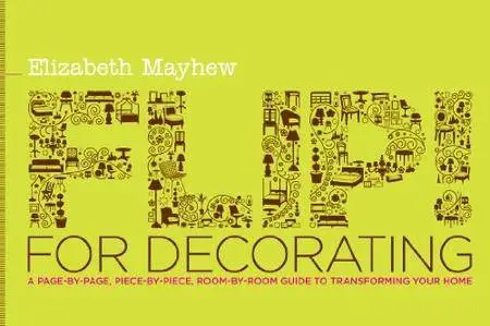 Flip! for Decorating: A Page-by-Page, Piece-by-Piece, Room-by-Room Guide to Transforming Your Home (Repost)