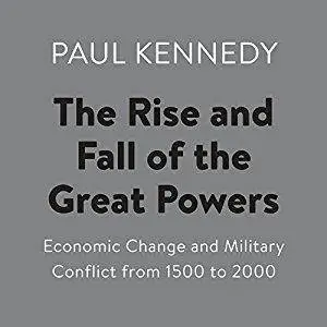 The Rise and Fall of the Great Powers: Economic Change and Military Conflict from 1500 to 2000 [Audiobook]