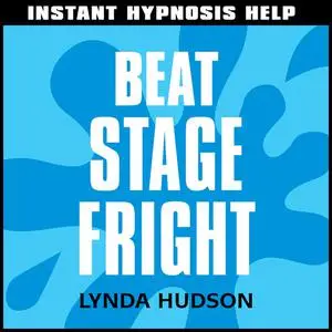 «Instant Hypnosis Help: Beat Stage Fright» by Lynda Hudson