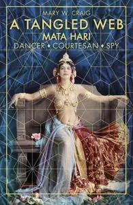 «A Tangled Web: Mata Hari» by Mary Craig