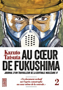 Au coeur de Fukushima - Tome 2 - Journal d'un travailleur de la centrale nucléaire 1F