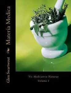 Materia Medica: Vis Medicatrix Naturae (Accelerated Self Healing) (Volume 1)