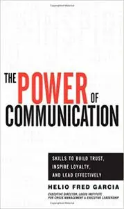 Power of Communication,The: Skills to Build Trust, Inspire Loyalty, and Lead Effectively [Repost]