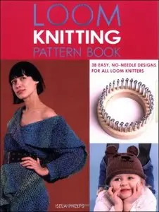 Loom Knitting Pattern Book: 38 Easy, No-Needle Designs for All Loom Knitters